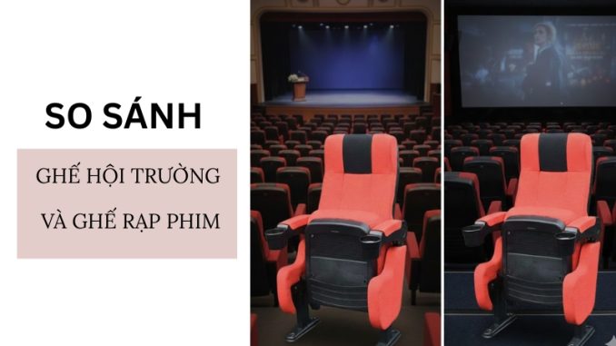 So sánh ghế hội trường và ghế rạp phim